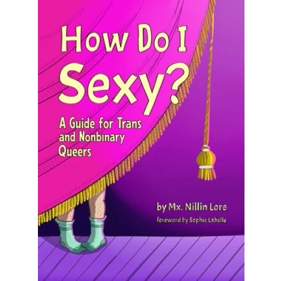 Afbeelding van How Do I Sexy?: A Guide for Trans and Nonbinary Queers