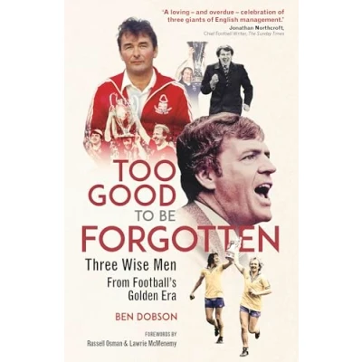 Afbeelding van Too Good to be Forgotten: Three Wise Men from Football’s Golden Era