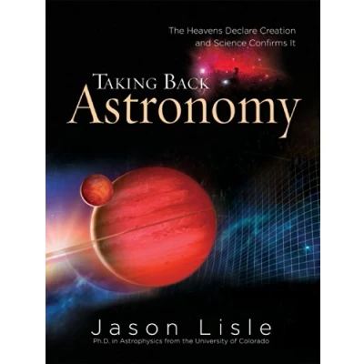 Afbeelding van Taking Back Astronomy: The Heavens Declare Creation and Science Confirms It