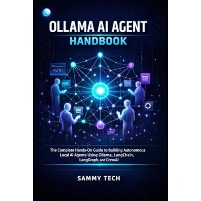 OLLAMA AI AGENT HANDBOOK: The Complete Hands On Guide to Building ...