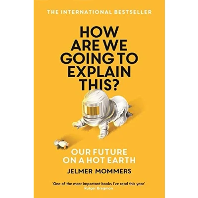 Afbeelding van How Are We Going to Explain This?: Our Future on a Hot Earth