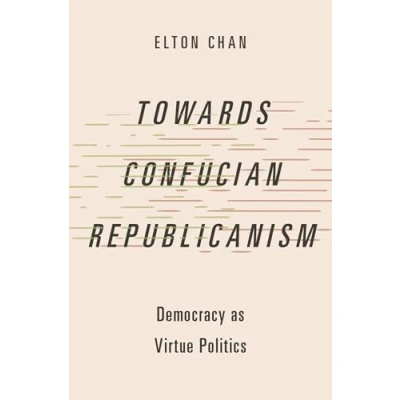 Afbeelding van Towards Confucian Republicanism: Democracy as Virtue Politics