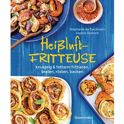 Afbeelding van Heißluftfritteuse knusprig &amp; fettarm frittieren, braten, rösten, backen neue Rezepte für den Airfryer Fleisch, Fisch, Gemüse, Obst und Kuchen