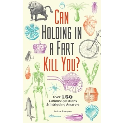 Afbeelding van Can Holding in a Fart Kill You?: Over 150 Curious Questions and Intriguing Answers