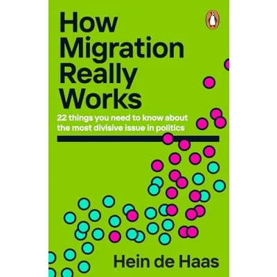 Afbeelding van How Migration Really Works: 22 things you need to know about the most divisive issue in politics