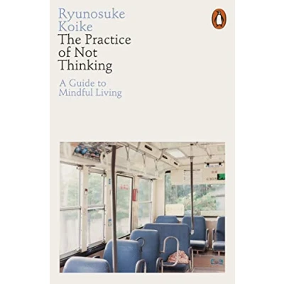 Afbeelding van The Practice of Not Thinking: A Guide to Mindful Living