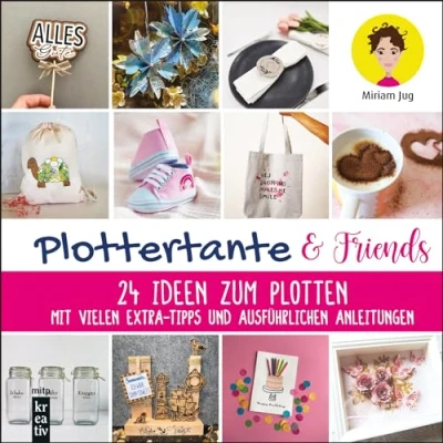 Afbeelding van Plottertante &amp; Friends: 24 Ideen zum Plotten: Mit vielen Extra Tipps und ausführlichen Anleitungen.Für Cameo, Cricut Maker, Joy, ScanNCut