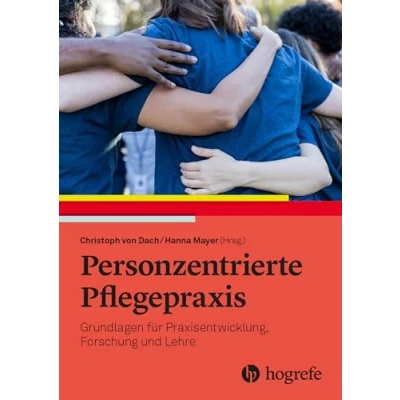 Afbeelding van Personzentrierte Pflegepraxis: Grundlagen für Praxisentwicklung, Forschung und Lehre