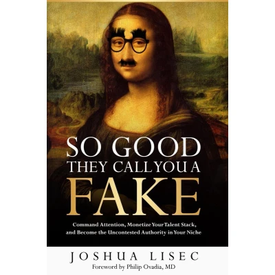 Afbeelding van So Good They Call You a Fake: Command Attention, Monetize Your Talent Stack, and Become the Uncontested Authority in Niche