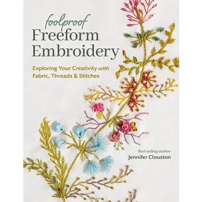 Afbeelding van Foolproof Freeform Embroidery: Exploring Your Creativity with Fabric, Threads &amp; Stitches