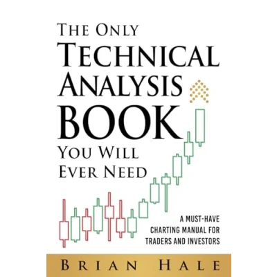 Afbeelding van The Only Technical Analysis Book You Will Ever Need: A Must Have Charting Manual for Traders and Investors