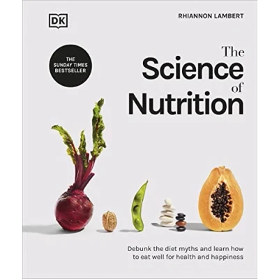 Afbeelding van the Science of Nutrition: Debunk Diet Myths and Learn How to Eat Well for Health Happiness