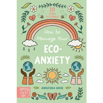 Afbeelding van How to Manage Your Eco Anxiety: A Step by Guide Creating Positive Change