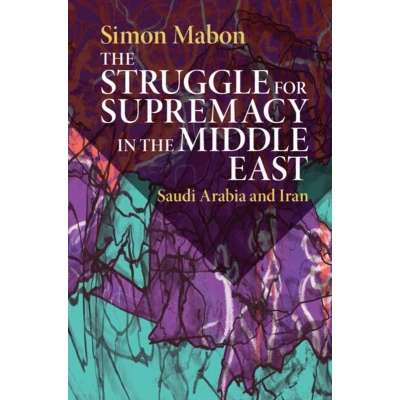 Afbeelding van the Struggle for Supremacy in Middle East: Saudi Arabia and Iran