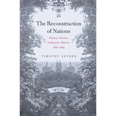 Afbeelding van The Reconstruction of Nations: Poland, Ukraine, Lithuania, Belarus, 15691999