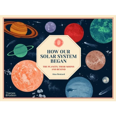 Afbeelding van How Our Solar System Began : The Planets, Their Moons and Beyond /anglais