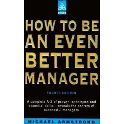 Afbeelding van How to Be an Even Better Manager: A Complete Z of Proven Techniques and Essential Skills
