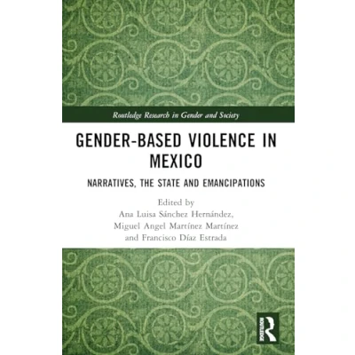 Afbeelding van Gender Based Violence in Mexico: Narratives, the State and Emancipations