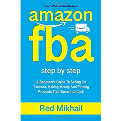 Afbeelding van AMAZON FBA: A Beginners Guide To Selling On Amazon, Making Money And Finding Products That Turns Into Cash: 1