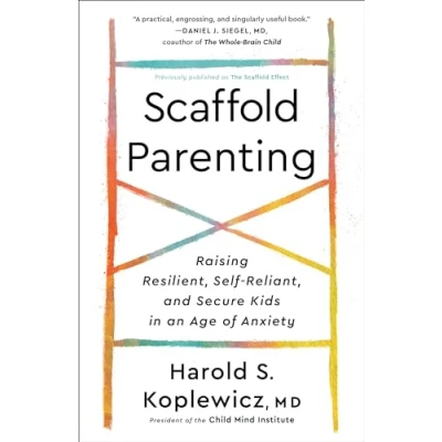 Afbeelding van Scaffold Parenting: Raising Resilient, Self Reliant, and Secure Kids in an Age of Anxiety