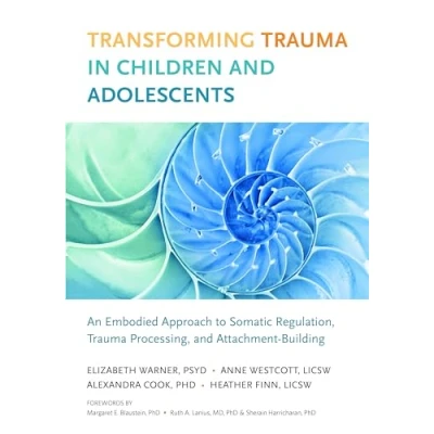 Afbeelding van Transforming Trauma in Children and Adolescents: An Embodied Approach to Somatic Regulation, Processing, Attachment Building