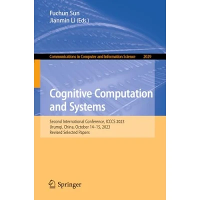 Afbeelding van Cognitive Computation and Systems: Second International Conference, ICCCS 2023, Urumqi, China, October 1415, Revised Selected Papers: 2029