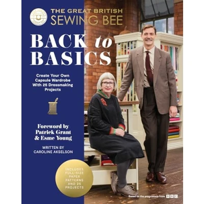 Afbeelding van The Great British Sewing Bee: Fashion Favourites: Create Your Own Capsule Wardrobe With 25 Dressmaking Projects