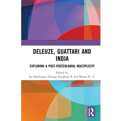 Afbeelding van Deleuze, Guattari and India: Exploring a Post Postcolonial Multiplicity