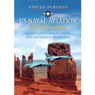 Afbeelding van US Naval Aviation in the 1980s: Marine Corps, Training, Test and Reserve Air Stations