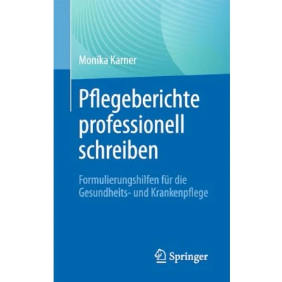 Afbeelding van Pflegeberichte professionell schreiben: Formulierungshilfen für die Gesundheits und Krankenpflege