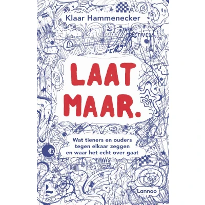 Afbeelding van Laat maar: Wat tieners en ouders tegen elkaar zeggen waar het echt over gaat