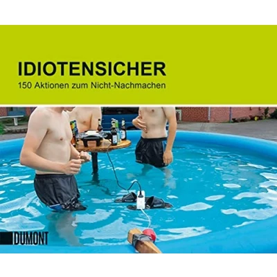 Afbeelding van Idiotensicher: 150 Aktionen zum Nicht Nachmachen