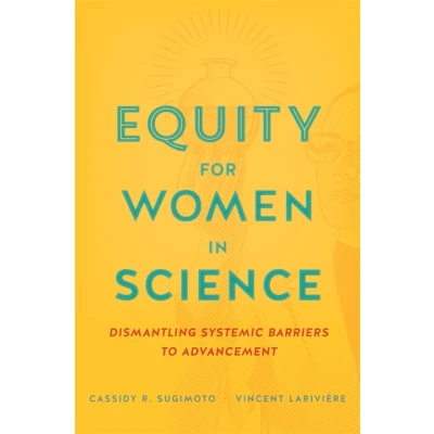 Afbeelding van Equity for Women in Science: Dismantling Systemic Barriers to Advancement
