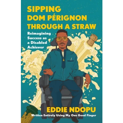 Afbeelding van Sipping Dom Pérignon Through a Straw: Reimagining Success as Disabled Achiever