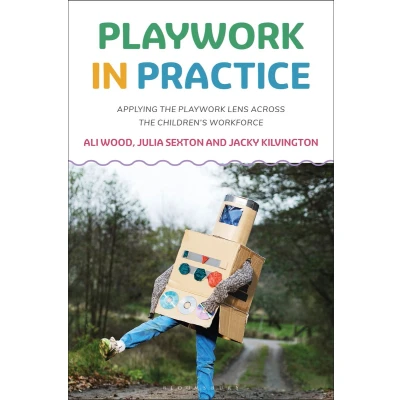 Afbeelding van Playwork in Practice: Applying the Lens Across Children&#039;s Workforce
