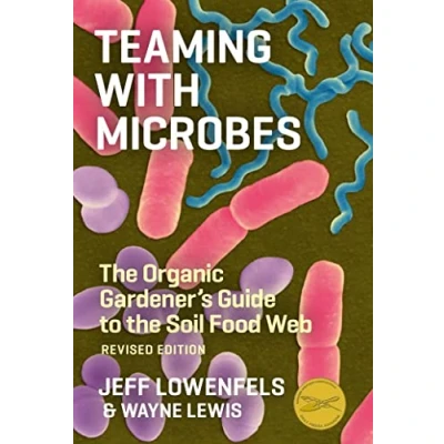 Afbeelding van Teaming with Microbes: the Organic Gardener&#039;s Guide to Soil Food Web, Revised Edition