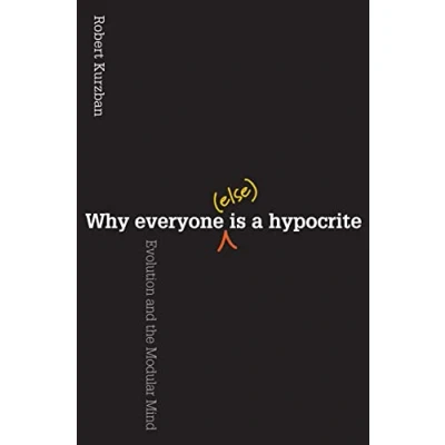 Afbeelding van Why Everyone (Else) Is a Hypocrite: Evolution and the Modular Mind