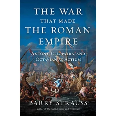 Afbeelding van the War That Made Roman Empire: Antony, Cleopatra, and Octavian at Actium