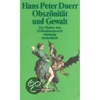 Afbeelding van Der Mythos vom Zivilisationsprozeß 3. Obszönität und Gewalt