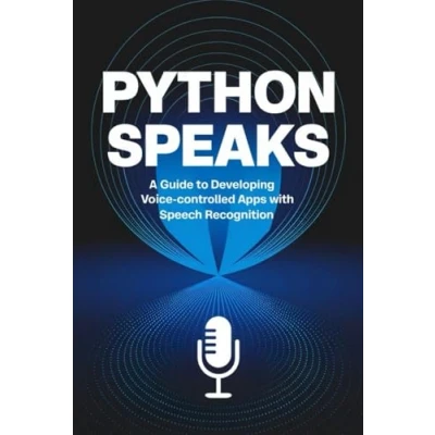 Afbeelding van Python Speaks: A Guide to Developing Voice Controlled Apps with Speech Recognition