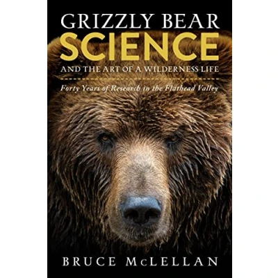 Afbeelding van Grizzly Bear Science and the Art of a Wilderness Life: Forty Years Research in Flathead Valley