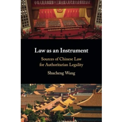Afbeelding van Law as an Instrument: Sources of Chinese for Authoritarian Legality