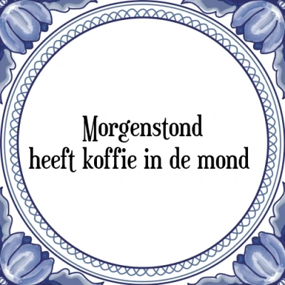 Afbeelding van Morgenstond heeft koffie in de mond Tegeltje + Spreuk