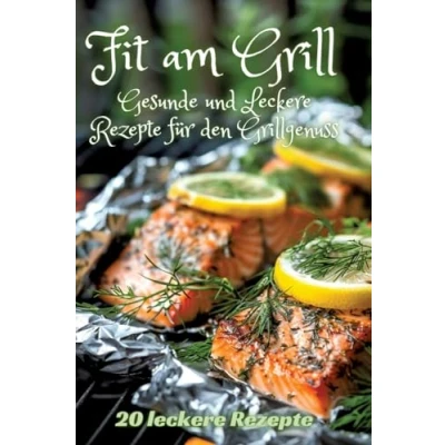 Afbeelding van Fit am Grill: Gesunde und Leckere Rezepte für den Grillgenuss