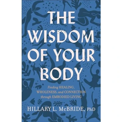 Afbeelding van The Wisdom of Your Body Finding Healing, Wholeness, and Connection through Embodied Living