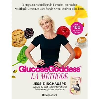 Afbeelding van La Méthode Glucose Goddess Le programme scientifique de 4 semaines pour réduire vos fringales, retrouver votre énergie et vous sentir en pleine forme: méthode. Avec 100 recettes faciles