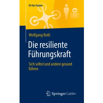 Afbeelding van Die resiliente Führungskraft: Sich selbst und andere gesund führen