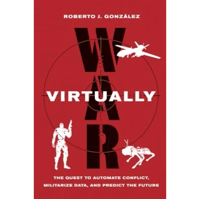 Afbeelding van War Virtually: the Quest to Automate Conflict, Militarize Data, and Predict Future