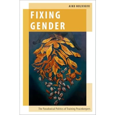 Afbeelding van Fixing Gender: The Paradoxical Politics of Training Peacekeepers