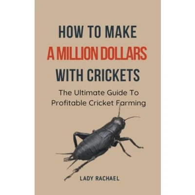 Afbeelding van How To Make A Million Dollars With Crickets: The Ultimate Guide Profitable Cricket Farming